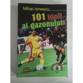   101  IDOLI  AI  GAZONULUI  -  Mihai  IONESCU  -  Bucuresti, 2000 